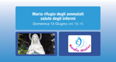 Maria rifugio degli ammalati salute degli infermi – Radio Mater