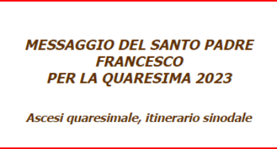 MESSAGGIO DEL SANTO PADRE FRANCESCO PER LA QUARESIMA 2023